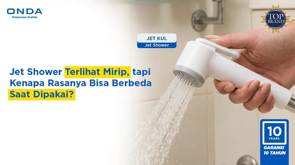 Jet Shower Terlihat Mirip, tapi Kenapa Rasanya Bisa Berbeda Saat Dipakai?
